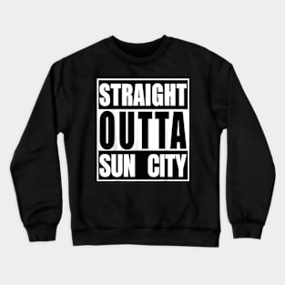 Straight Outta Sun City Crewneck Sweatshirt